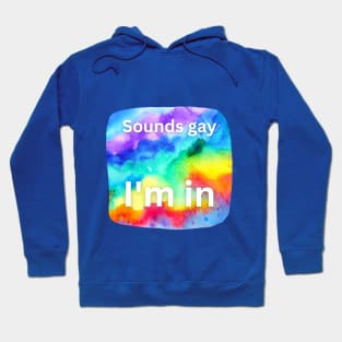 Sounds gay, I'm in! Hoodie